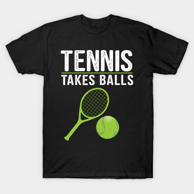 Funny Tennis Takes Balls Deisgn T-Shirt by TeeShirt_Expressive